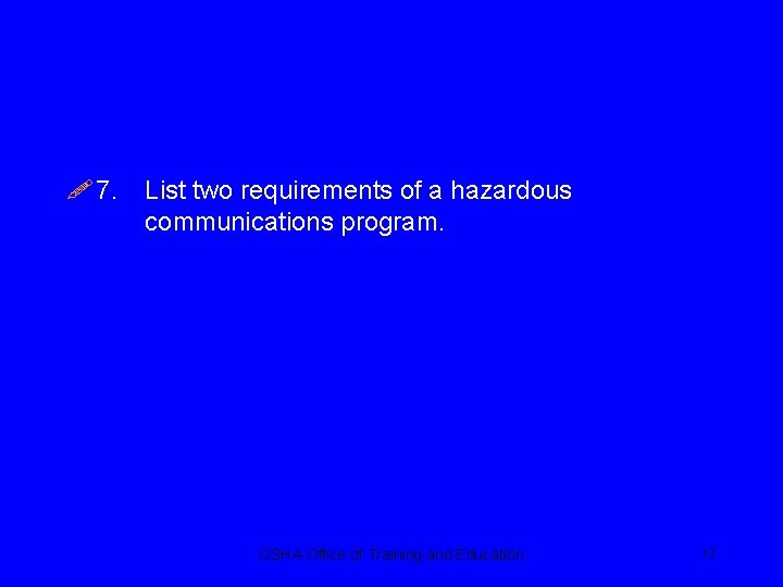 ! 7. List two requirements of a hazardous communications program. OSHA Office of Training