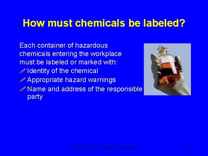 How must chemicals be labeled? Each container of hazardous chemicals entering the workplace must