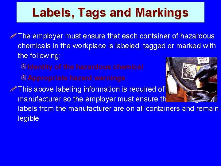 Labels, Tags and Markings ! The employer must ensure that each container of hazardous