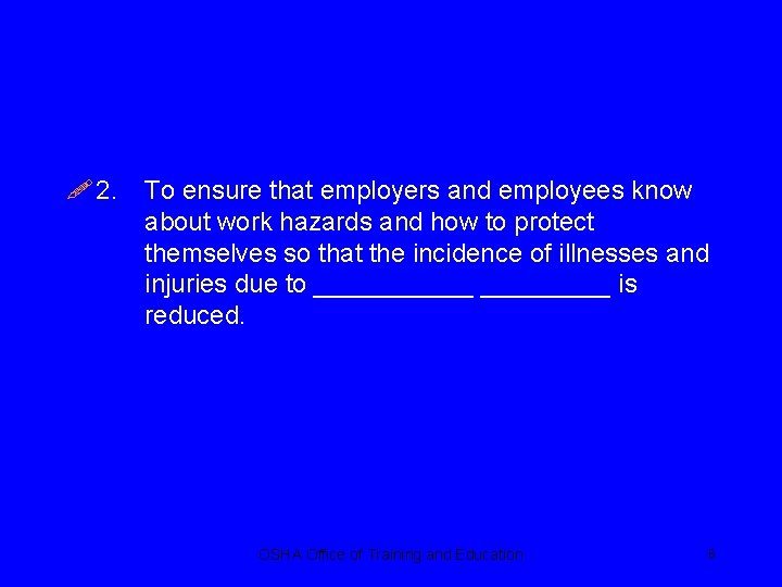 ! 2. To ensure that employers and employees know about work hazards and how