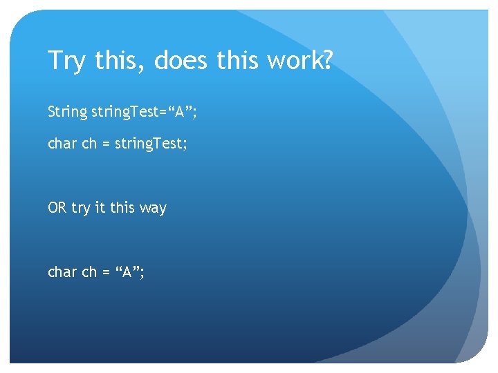 Try this, does this work? String string. Test=“A”; char ch = string. Test; OR