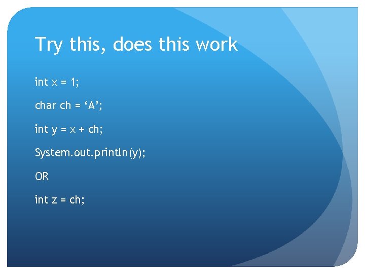 Try this, does this work int x = 1; char ch = ‘A’; int