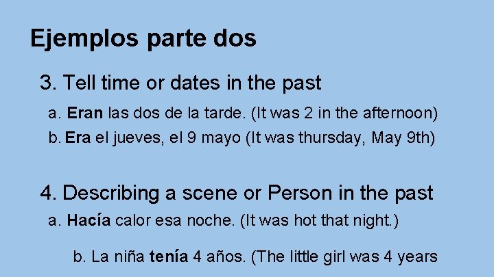 Ejemplos parte dos 3. Tell time or dates in the past a. Eran las