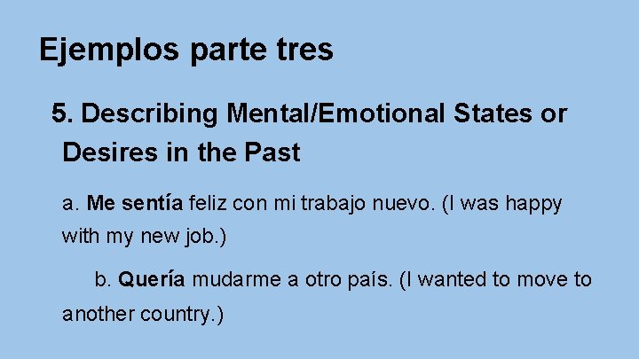 Ejemplos parte tres 5. Describing Mental/Emotional States or Desires in the Past a. Me