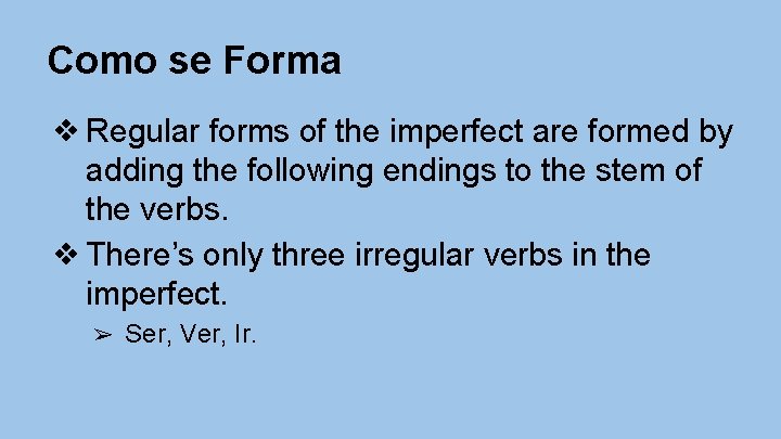 Como se Forma ❖ Regular forms of the imperfect are formed by adding the
