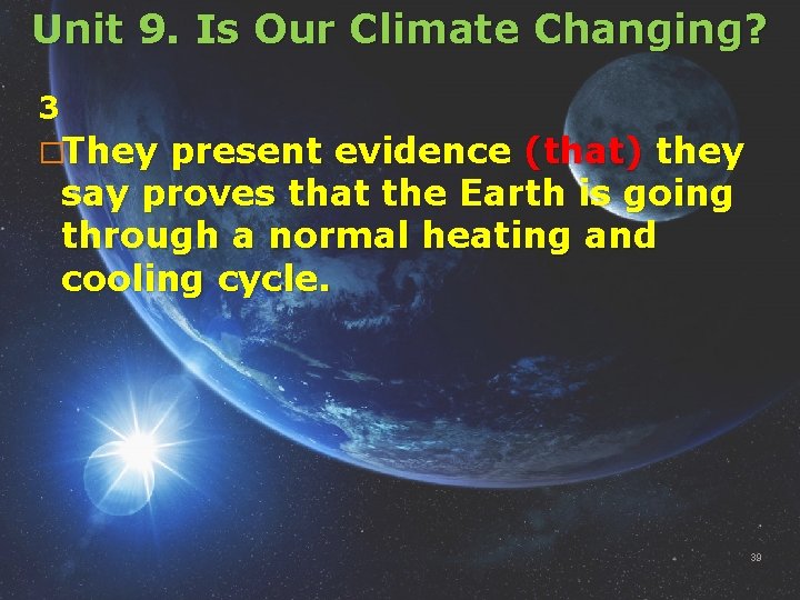 Unit 9. Is Our Climate Changing? 3 �They present evidence (that) they say proves