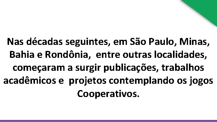 Nas décadas seguintes, em São Paulo, Minas, Bahia e Rondônia, entre outras localidades, começaram