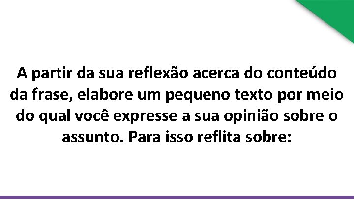  A partir da sua reflexão acerca do conteúdo da frase, elabore um pequeno