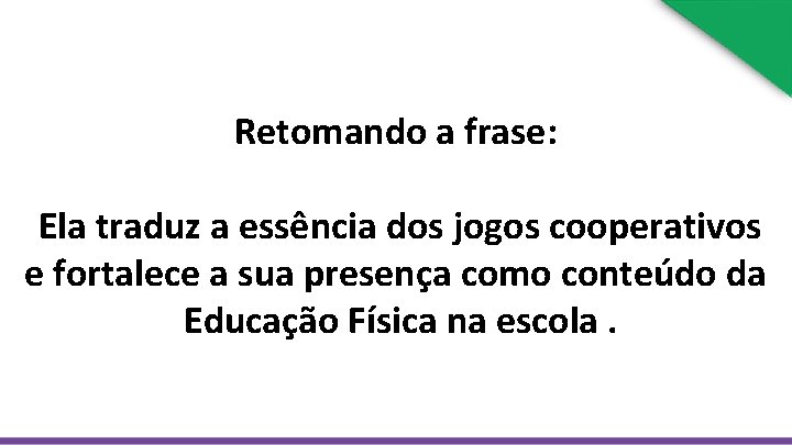 Retomando a frase: Ela traduz a essência dos jogos cooperativos e fortalece a sua