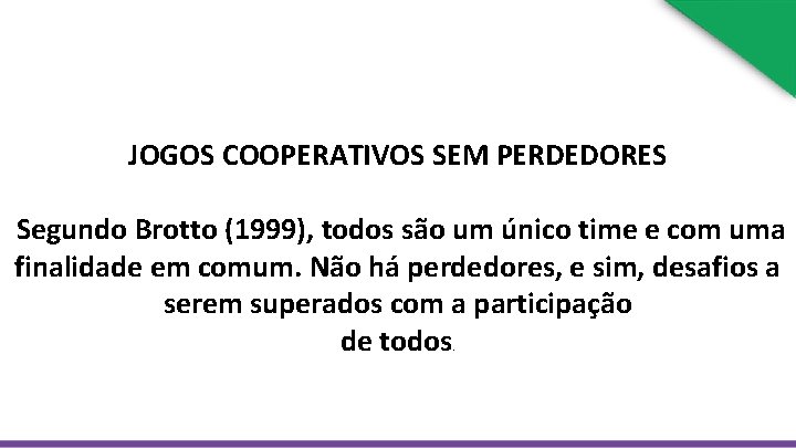 JOGOS COOPERATIVOS SEM PERDEDORES Segundo Brotto (1999), todos são um único time e com