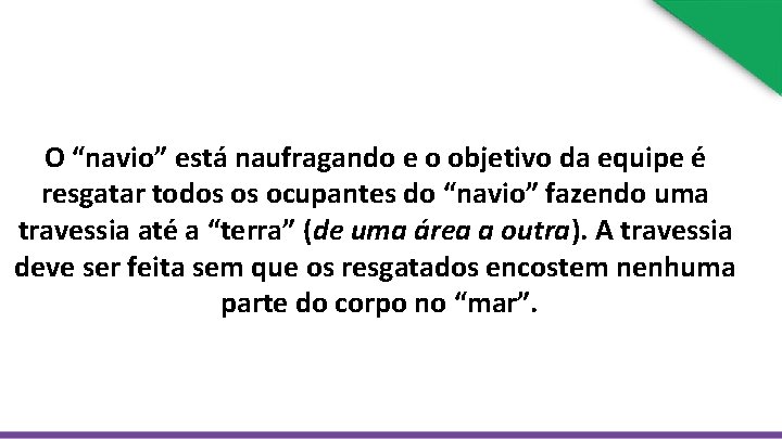 O “navio” está naufragando e o objetivo da equipe é resgatar todos os ocupantes