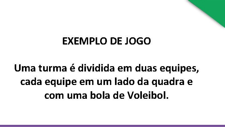 EXEMPLO DE JOGO Uma turma é dividida em duas equipes, cada equipe em um