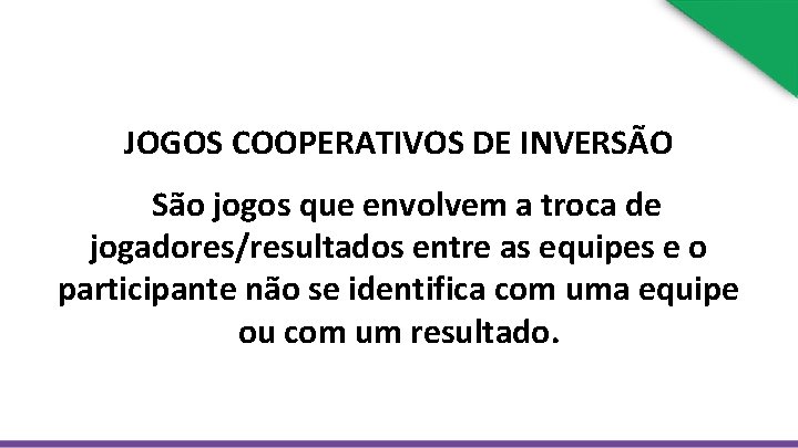  JOGOS COOPERATIVOS DE INVERSÃO São jogos que envolvem a troca de jogadores/resultados entre