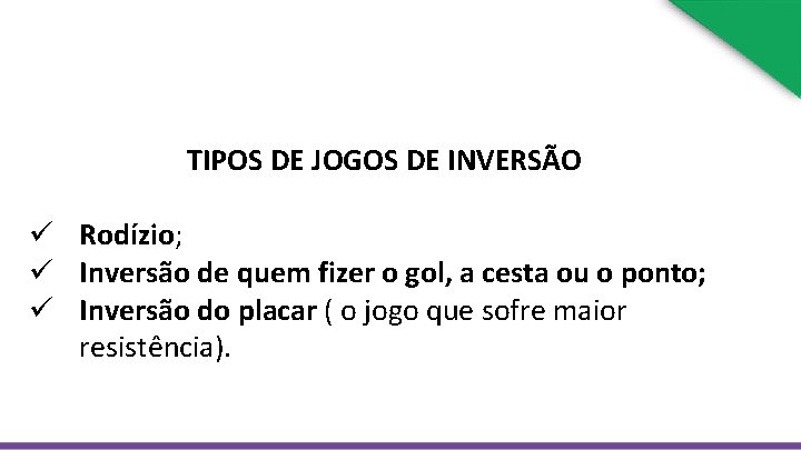  TIPOS DE JOGOS DE INVERSÃO ü Rodízio; ü Inversão de quem fizer o