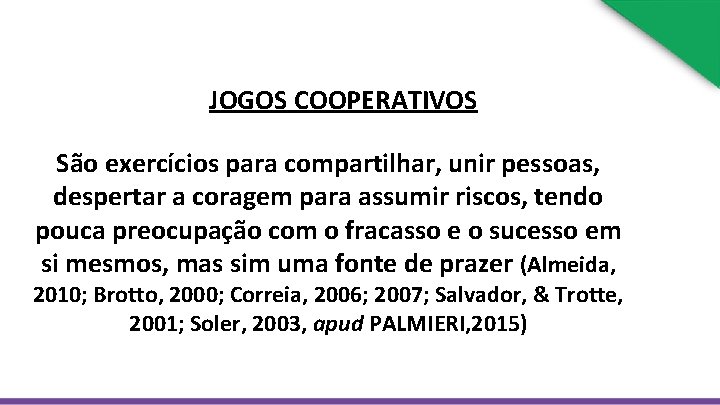 JOGOS COOPERATIVOS São exercícios para compartilhar, unir pessoas, despertar a coragem para assumir riscos,