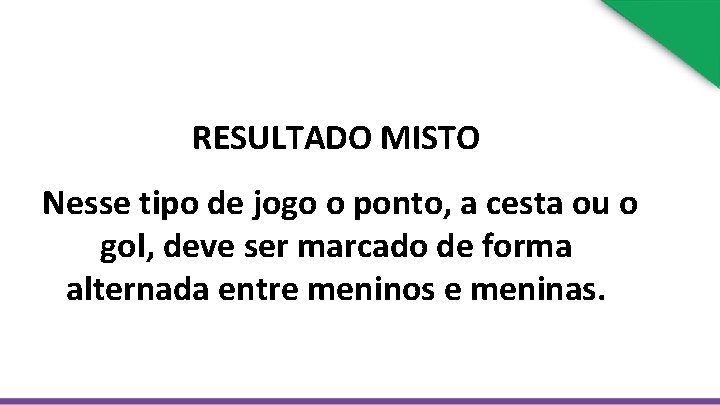 RESULTADO MISTO Nesse tipo de jogo o ponto, a cesta ou o gol, deve