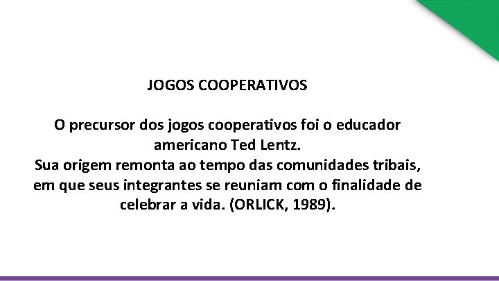 JOGOS COOPERATIVOS O precursor dos jogos cooperativos foi o educador americano Ted Lentz. Sua