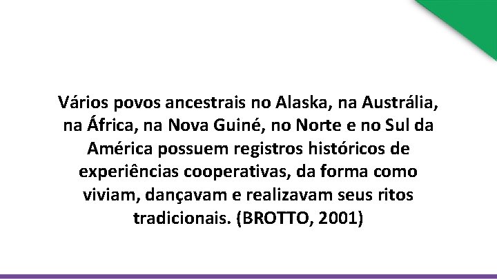 Vários povos ancestrais no Alaska, na Austrália, na África, na Nova Guiné, no Norte