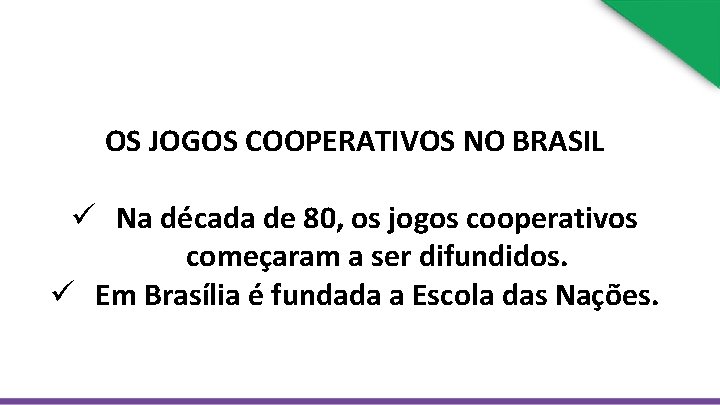 OS JOGOS COOPERATIVOS NO BRASIL ü Na década de 80, os jogos cooperativos começaram