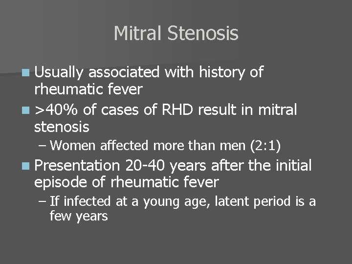 Mitral Stenosis n Usually associated with history of rheumatic fever n >40% of cases