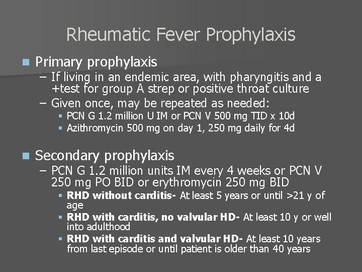 Rheumatic Fever Prophylaxis n Primary prophylaxis – If living in an endemic area, with