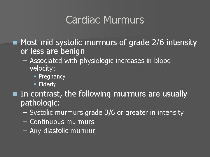 Cardiac Murmurs n Most mid systolic murmurs of grade 2/6 intensity or less are