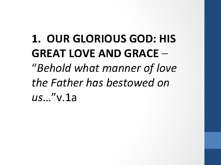 1. OUR GLORIOUS GOD: HIS GREAT LOVE AND GRACE – “Behold what manner of