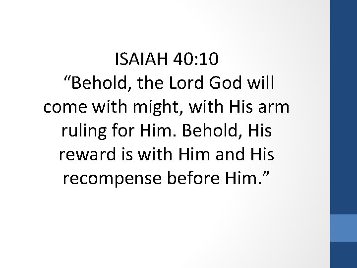 ISAIAH 40: 10 “Behold, the Lord God will come with might, with His arm
