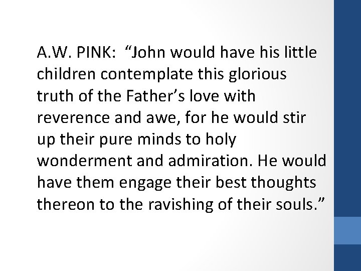 A. W. PINK: “John would have his little children contemplate this glorious truth of