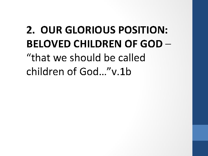2. OUR GLORIOUS POSITION: BELOVED CHILDREN OF GOD – “that we should be called