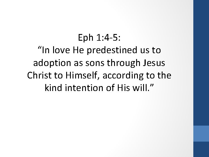 Eph 1: 4 -5: “In love He predestined us to adoption as sons through