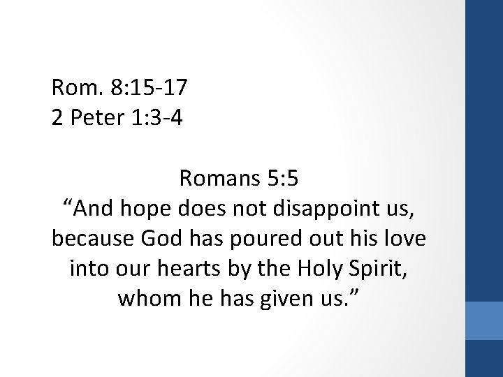 Rom. 8: 15 -17 2 Peter 1: 3 -4 Romans 5: 5 “And hope