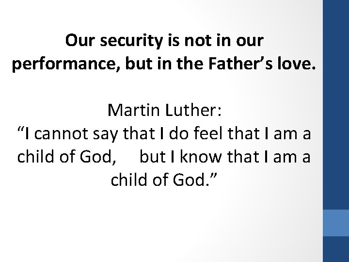 Our security is not in our performance, but in the Father’s love. Martin Luther: