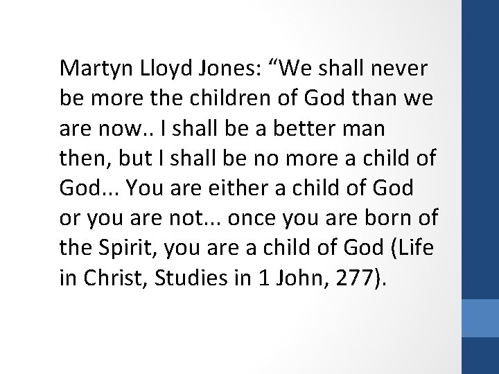 Martyn Lloyd Jones: “We shall never be more the children of God than we