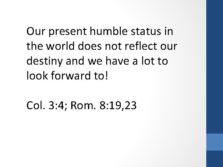 Our present humble status in the world does not reflect our destiny and we