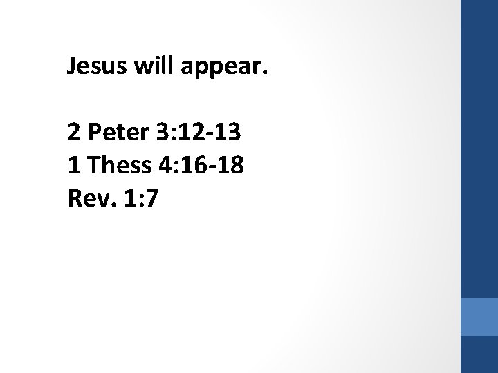 Jesus will appear. 2 Peter 3: 12 -13 1 Thess 4: 16 -18 Rev.