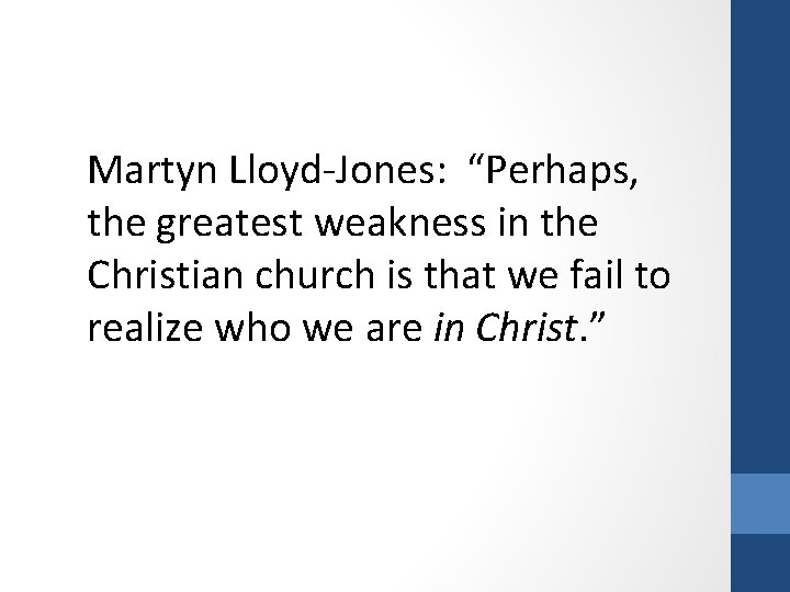 Martyn Lloyd-Jones: “Perhaps, the greatest weakness in the Christian church is that we fail