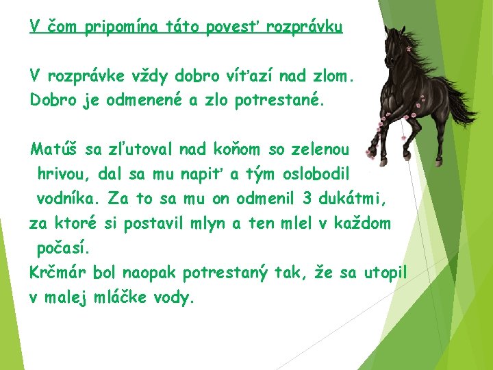 V čom pripomína táto povesť rozprávku V rozprávke vždy dobro víťazí nad zlom. Dobro