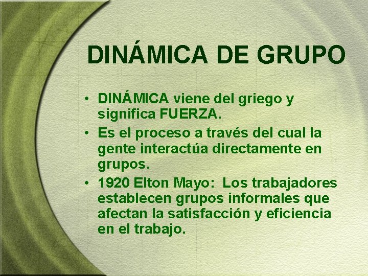 DINÁMICA DE GRUPO • DINÁMICA viene del griego y significa FUERZA. • Es el