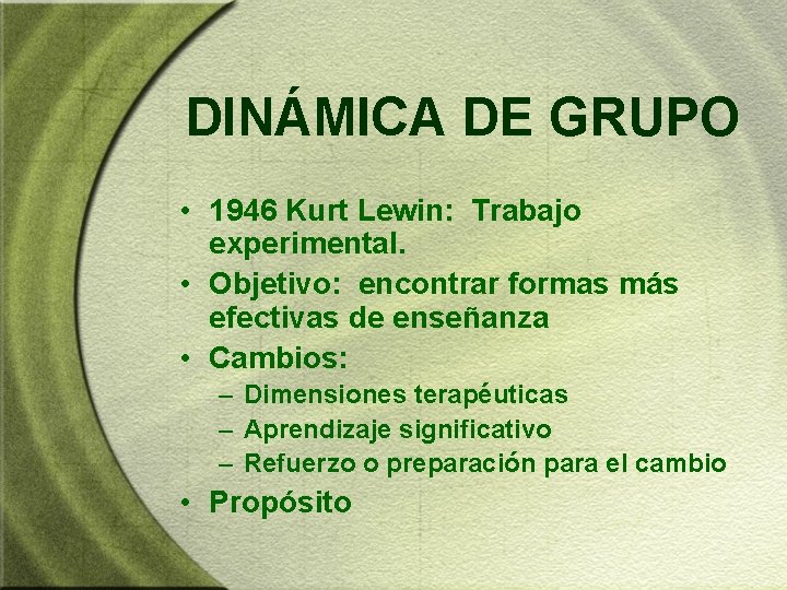 DINÁMICA DE GRUPO • 1946 Kurt Lewin: Trabajo experimental. • Objetivo: encontrar formas más DINÁMICA DE GRUPO • 1946 Kurt Lewin: Trabajo experimental. • Objetivo: encontrar formas más