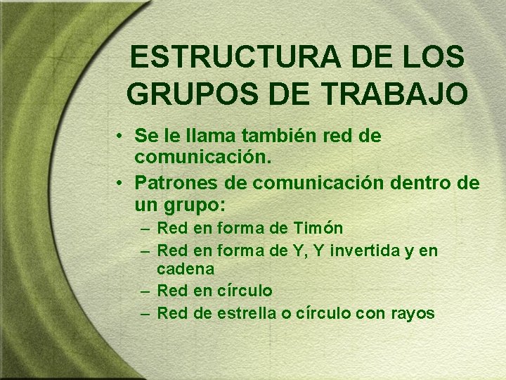 ESTRUCTURA DE LOS GRUPOS DE TRABAJO • Se le llama también red de comunicación. ESTRUCTURA DE LOS GRUPOS DE TRABAJO • Se le llama también red de comunicación.