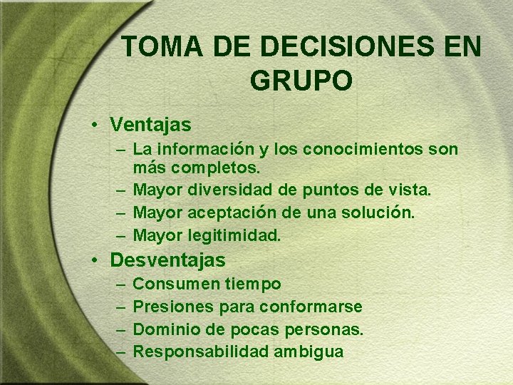 TOMA DE DECISIONES EN GRUPO • Ventajas – La información y los conocimientos son