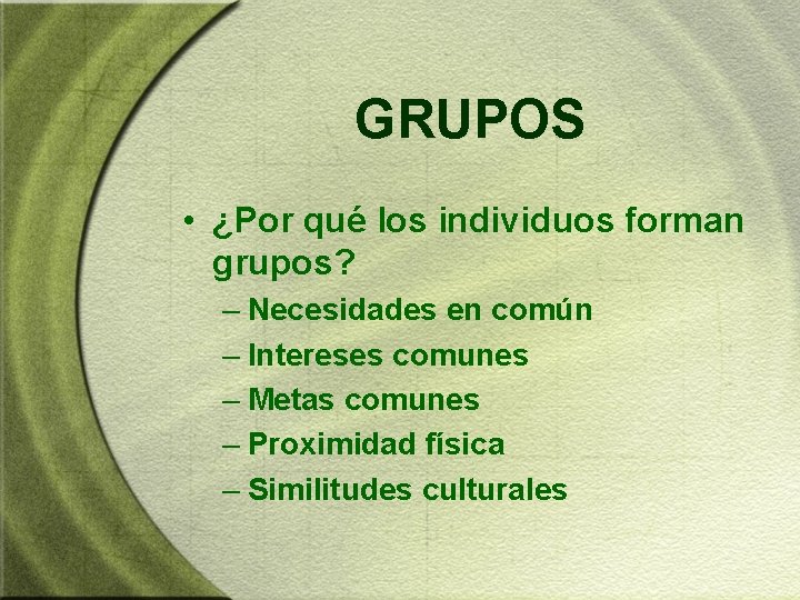 GRUPOS • ¿Por qué los individuos forman grupos? – Necesidades en común – Intereses GRUPOS • ¿Por qué los individuos forman grupos? – Necesidades en común – Intereses