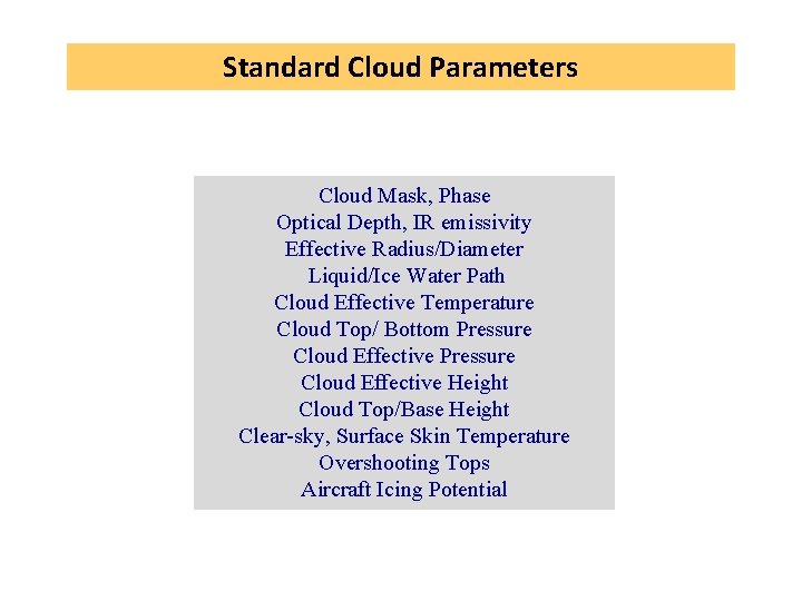 Standard Cloud Parameters Cloud Mask, Phase Optical Depth, IR emissivity Effective Radius/Diameter Liquid/Ice Water