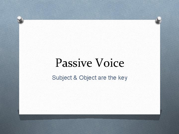 Passive Voice Subject & Object are the key 