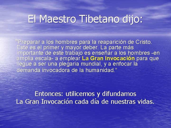 El Maestro Tibetano dijo: “Preparar a los hombres para la reaparición de Cristo. Este