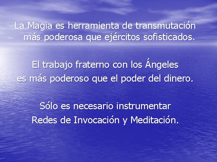 La Magia es herramienta de transmutación más poderosa que ejércitos sofisticados. El trabajo fraterno