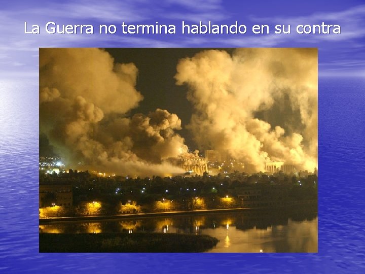 La Guerra no termina hablando en su contra 