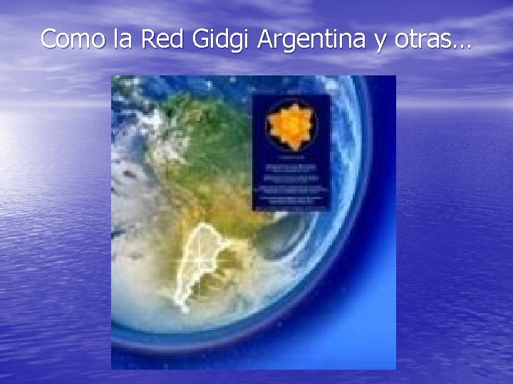 Como la Red Gidgi Argentina y otras… 