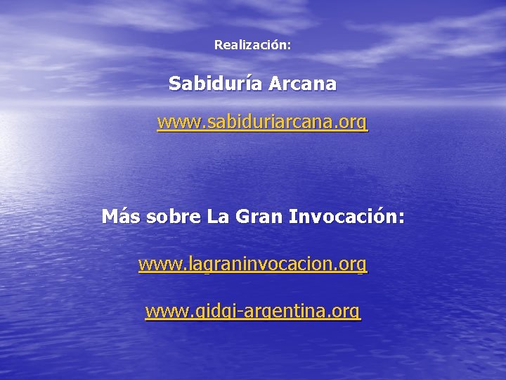 Realización: Sabiduría Arcana www. sabiduriarcana. org Más sobre La Gran Invocación: www. lagraninvocacion. org